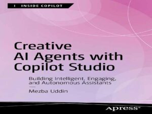 دانلود کتاب عامل‌های خلاق هوش مصنوعی با Copilot Studio – ساخت دستیاران هوشمند، جذاب و خودمختار