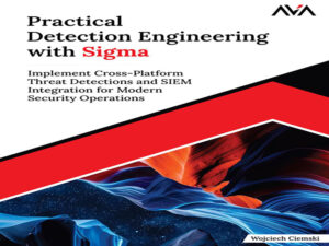 دانلود کتاب مهندسی تشخیص عملی با سیگما(Sigma) پیاده‌سازی تشخیص تهدیدات چند پلتفرمی و یکپارچه‌سازی SIEM برای عملیات امنیتی مدرن