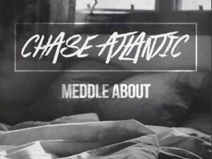 دانلود آهنگ Meddle About از Chase Atlantic با متن و ترجمه