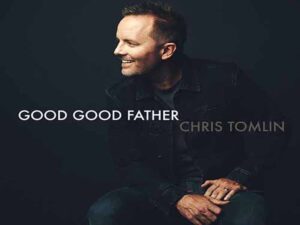دانلود آهنگ Good Good Father از Chris Tomlin با متن و ترجمه