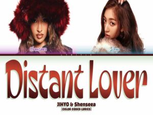 دانلود آهنگ Distant Lover از JIHYO (TWICE) و SHENSEEA با متن و ترجمه