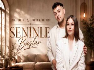 دانلود آهنگ ترکی Seninle Başlar از Sıla Şahin و Samet Kardeşler با متن و ترجمه