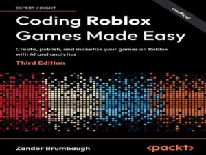 دانلود کتاب کدنویسی آسان بازی‌های Roblox – با هوش مصنوعی و تجزیه و تحلیل، بازی‌های خود را در Roblox ایجاد، منتشر و از آنها کسب درآمد کنید