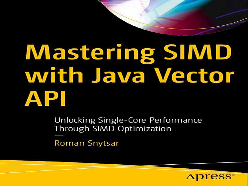 دانلود کتاب تسلط بر SIMD با استفاده از Java Vector API – آزادسازی پتانسیل عملکرد تک‌هسته‌ای از طریق بهینه‌سازی SIMD